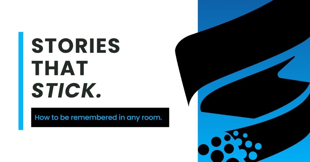 Stories That Stick: How To Be Remembered In Any Room